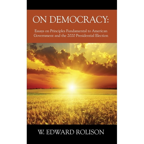 On Democracy: Essays on Principles Fundamental to American Government and the 2020 Presidential Election, (Hardcover)