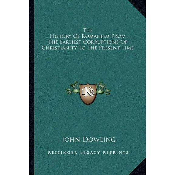 The History Of Romanism From The Earliest Corruptions Of Christianity To The Present Time (Paperback)