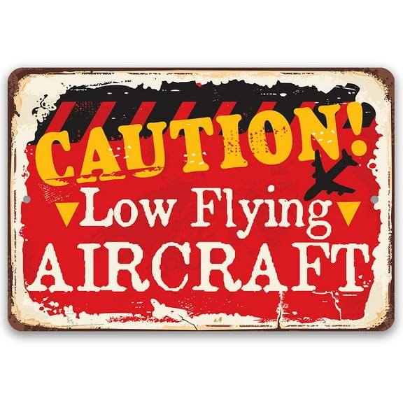 Metal Sign - Caution! Low Flying Aircraft - Durable Metal Sign - Use Indoor/Outdoor - Great Sign For Establishments Near Airports (12" x 18")