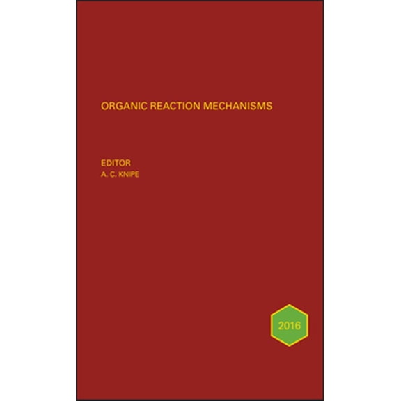 Pre-Owned Organic Reaction Mechanisms Organic Reaction Mechanisms 2016: An Annual Survey Covering the Literature Dated January to December 2016, Book 133, (Hardcover)