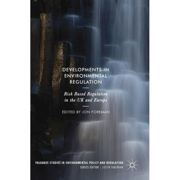 Palgrave Studies in Environmental Policy Developments in Environmental Regulation: Risk Based Regulation in the UK and Europe, (Hardcover)