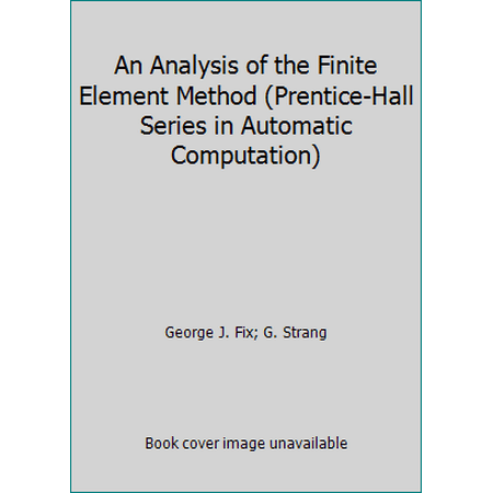 An Analysis of the Finite Element Method (Prentice-Hall Series in Automatic Computation), Used [Hardcover]