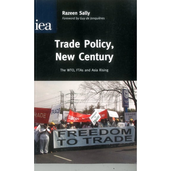 IEA Hobart Paper Trade Policy, New Century: The WTO, FTAs and Asia Rising, Book 163, (Paperback)