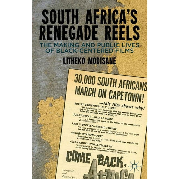 South Africa's Renegade Reels: The Making and Public Lives of Black-Centered Films, (Hardcover)