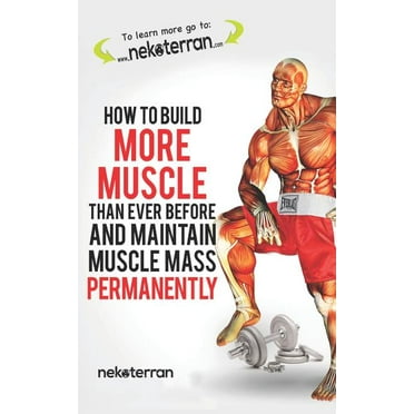 Nekoterran: How to Build More Muscle Than Ever Before and Maintain Muscle Mass Permanently: (black and White Paperback Version) (Paperback)