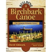 Building a Birchbark Canoe : The Algonquin Wabanaki Tciman, Used [Paperback]