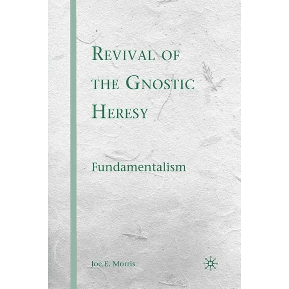 Revival of the Gnostic Heresy: Fundamentalism, (Paperback)