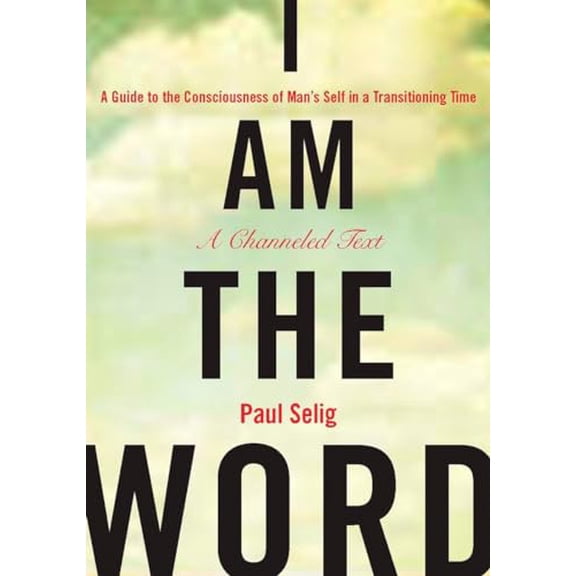 Pre-Owned I Am the Word: A Guide to the Consciousness of Man's Self in a Transitioning Time (Paperback) 1585427934 9781585427932