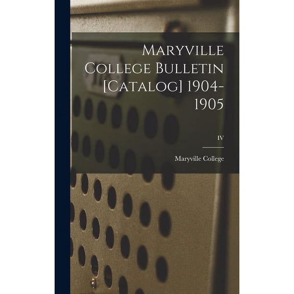 Maryville College Bulletin [Catalog] 1904-1905; IV, (Hardcover)