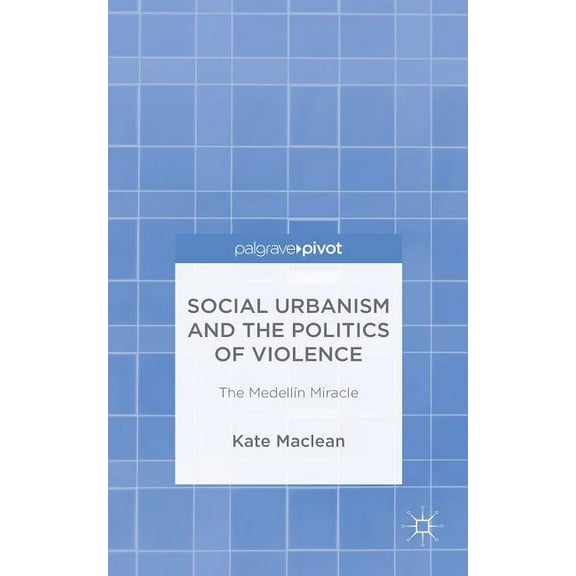 Social Urbanism and the Politics of Violence: The MedellÃÂn Miracle, (Hardcover)