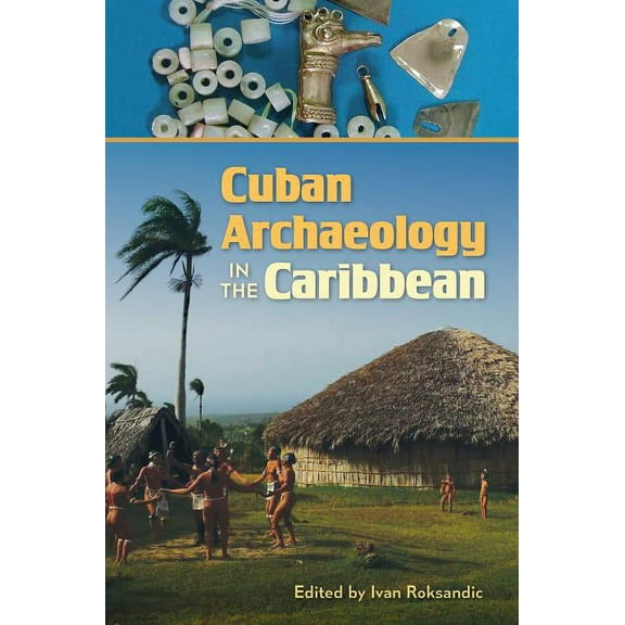 Florida Museum of Natural History: Riple Cuban Archaeology in the Caribbean, (Hardcover)