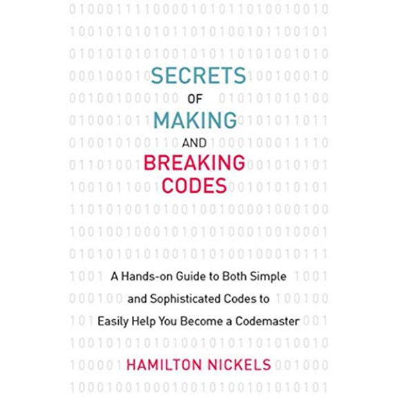 Pre-Owned Secrets of Making and Breaking Codes: A Hands-On Guide to Both Simple and Sophisticated Codes to Easily Help You Become a Codemaster (Paperback) 1629142069 9781629142067
