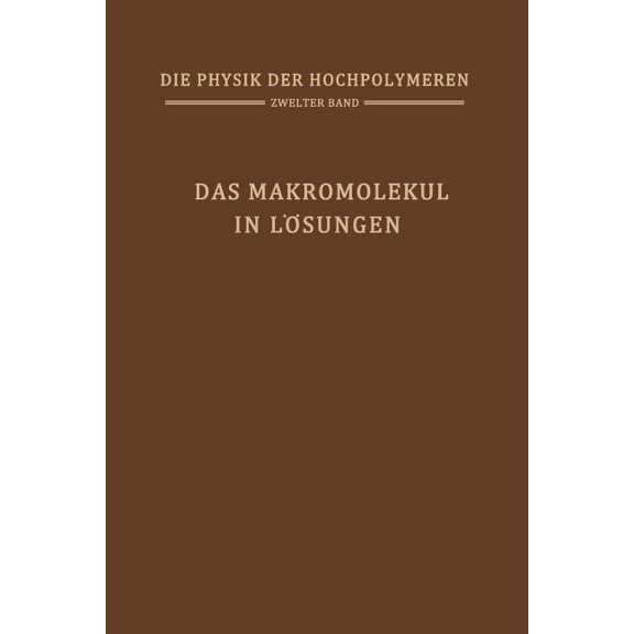 Die Physik Der Hochpolymeren Das Makromolekül in Lösungen: Band 2: Das Makromolekül in Lösungen, Book 2, (Paperback)