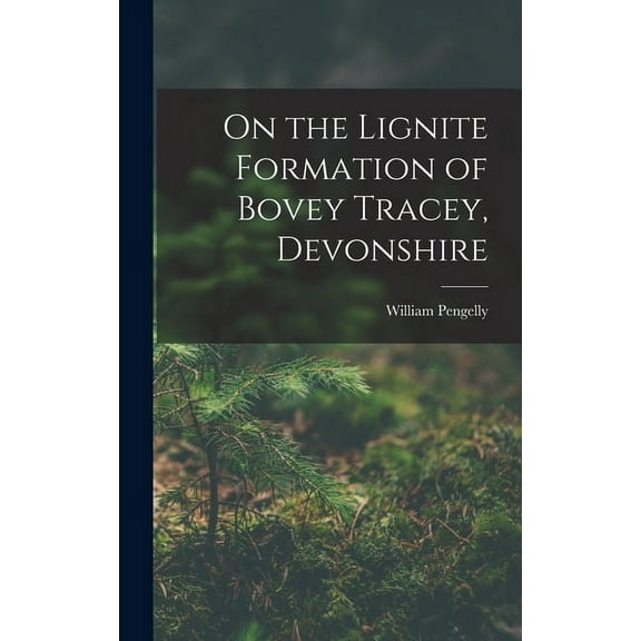 On the Lignite Formation of Bovey Tracey, Devonshire (Hardcover)
