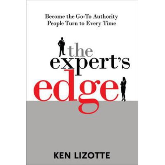 Pre-Owned The Expert's Edge: Become the Go-To Authority People Turn to Every Time (Hardcover) 0071495673 9780071495677