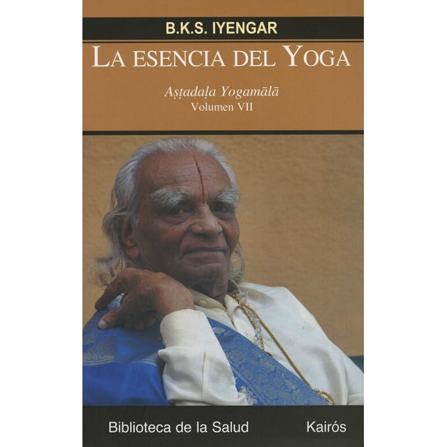 Esencia del Yoga Vol. VII KAIROS B.K.S. IYENGAR