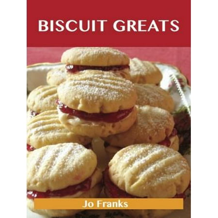 Top Biscuit - Biscuit Greats: Delicious Biscuit Recipes, The Top 100 Biscuit Recipes - eBook