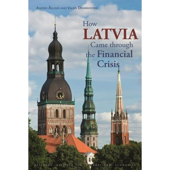 Peterson Institute for International Economics: Special Report: How Latvia Came Through the Financial Crisis (Paperback)