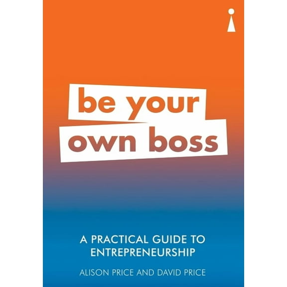 Practical Guide A Practical Guide to Entrepreneurship: Be Your Own Boss, (Paperback)