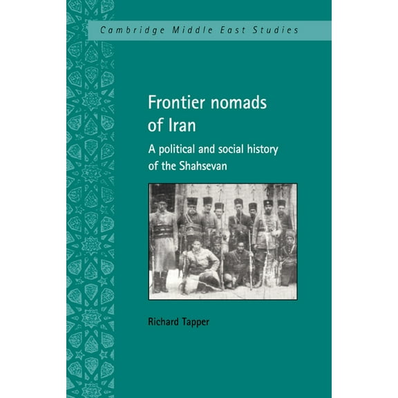 Cambridge Middle East Studies Frontier Nomads of Iran: A Political and Social History of the Shahsevan, Book 7, (Paperback)