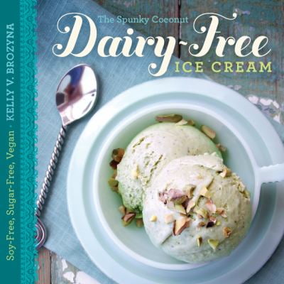 The Spunky Coconut Dairy-Free Ice Cream Cookbook: Soy-Free, Sugar-Free, Vegan by Kelly V. Brozyna Paperback, English