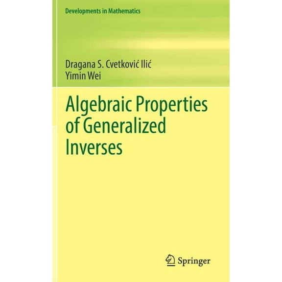 Developments in Mathematics Algebraic Properties of Generalized Inverses, Book 52, (Hardcover)