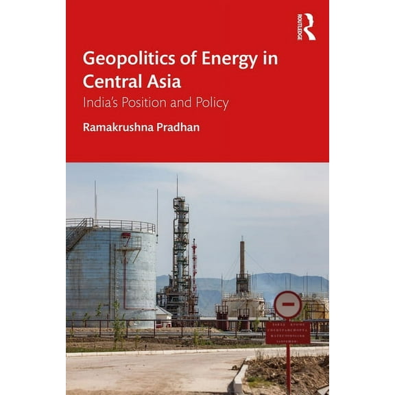 Geopolitics of Energy in Central Asia: India's Position and Policy, (Paperback)