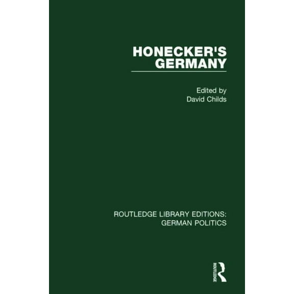 Routledge Library Editions: German Polit Honecker's Germany (RLE: German Politics): Moscow's German Ally, (Paperback)
