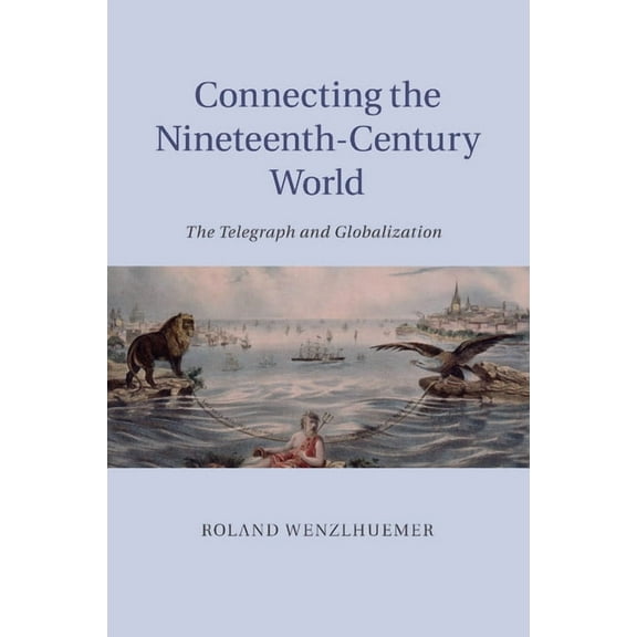 Connecting the Nineteenth-Century World, (Paperback)