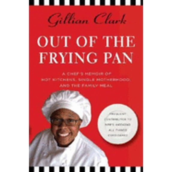 Pre-Owned Out of the Frying Pan: A Chef's Memoir of Hot Kitchens, Single Motherhood, and the Family Meal (Hardcover) by Gillian Clark
