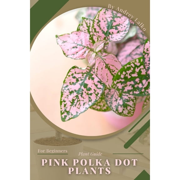 Pink Polka Dot Plants: Plant Guide (Paperback)