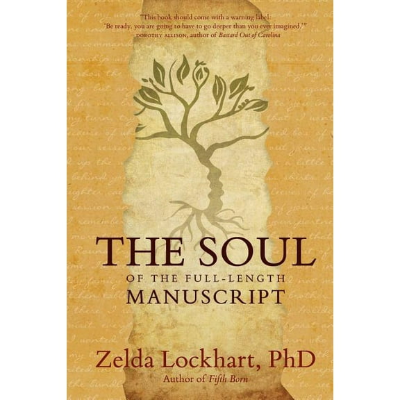 The Soul of the Full-Length Manuscript: Turning Life's Wounds into the Gift of Literary Fiction, Memoir, or Poetry, (Paperback)