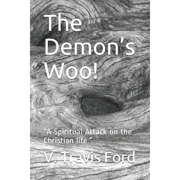 The Demon's Woo!: "A Spiritual Attack on the Christian life.", (Paperback)