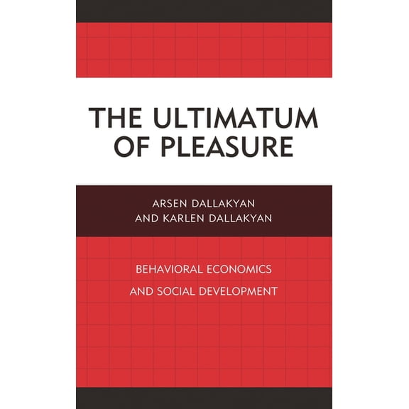 The Ultimatum of Pleasure: Behavioral Economics and Social Development, (Hardcover)
