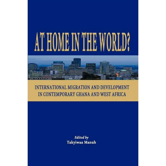 At Home in the World? International Migration and Development in Contemporary Ghana and West Africa, (Paperback)