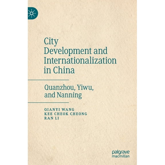 City Development and Internationalization in China: Quanzhou, Yiwu, and Nanning, (Hardcover)