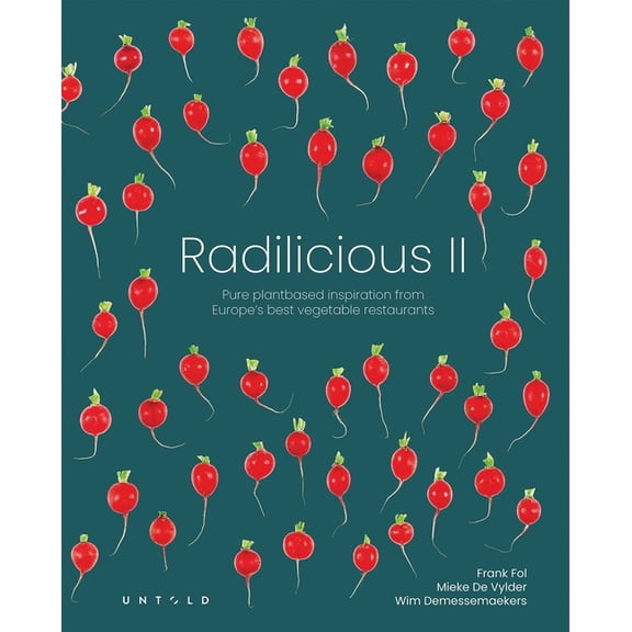 Radilicious 2: Pure Plantbased Inspiration from Europe's Best Vegetable Restaurants, (Hardcover)