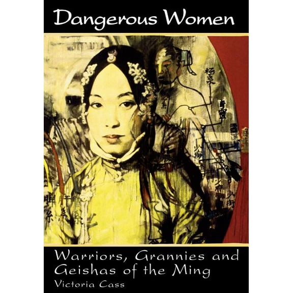 Dangerous Women: Warriors, Grannies, and Geishas of the Ming, (Paperback)