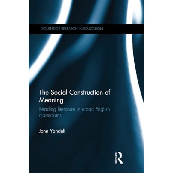 Pre-Owned The Social Construction of Meaning: Reading literature in urban English classrooms, 9780415855990, 0415855993, Hardcover, 1 edition