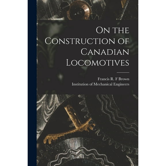 On the Construction of Canadian Locomotives [microform] (Paperback)