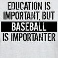 thumbnail image 3 of CafePress - Baseball Is Importanter T Shirt - Light T-Shirt - CP, 3 of 4