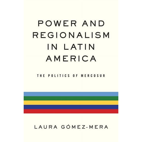 Kellogg Institute Democracy and Developm Power and Regionalism in Latin America: The Politics of Mercosur, (Paperback)