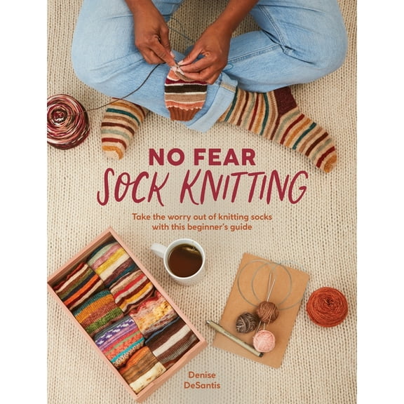 No Fear Sock Knitting: Take the Worry Out of Sock Knitting with This Beginner's Guide, (Paperback)