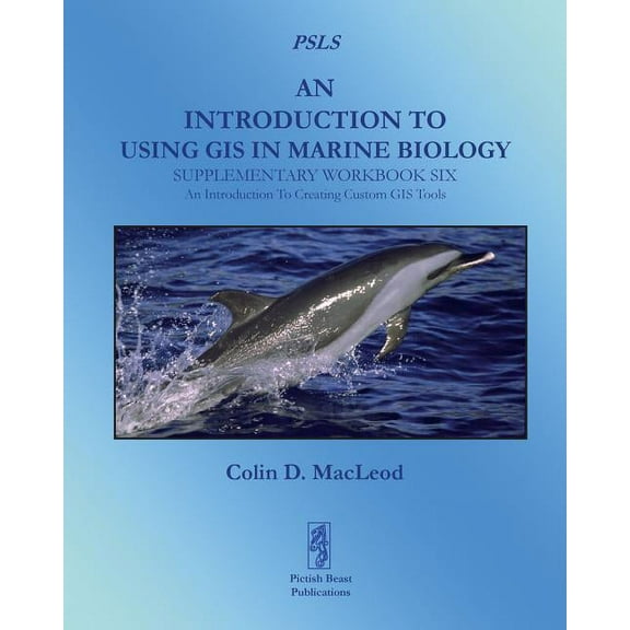 An Introduction To Using GIS In Marine Biology: Supplementary Workbook Six: An Introduction To Creating Custom GIS Tools, (Paperback)