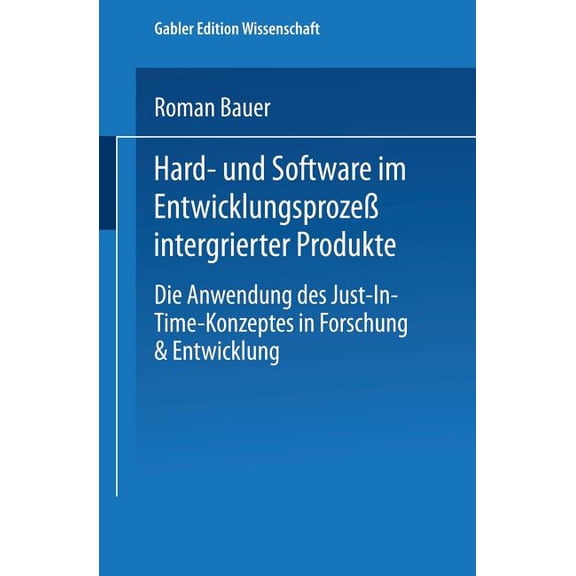 Hard- Und Software Im EntwicklungsprozeÃ Integrierter Produkte: Die Anwendung Des Just-In-Time-Konzeptes in Forschung & , (Paperback)