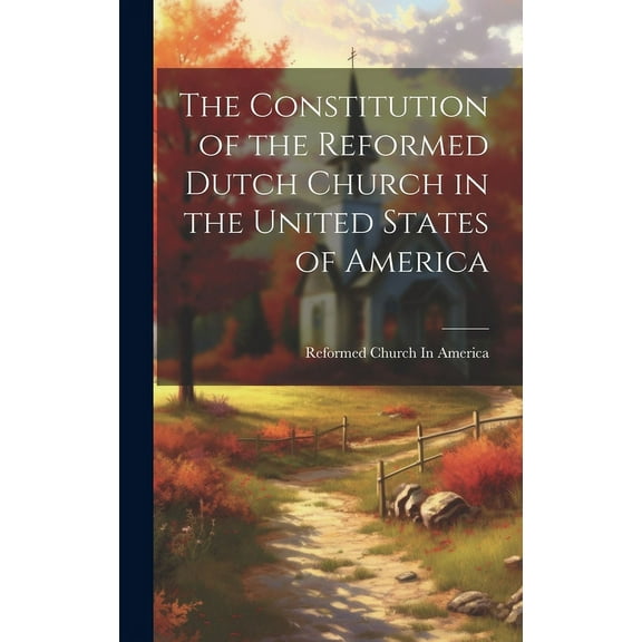 The Constitution of the Reformed Dutch Church in the United States of America (Hardcover)