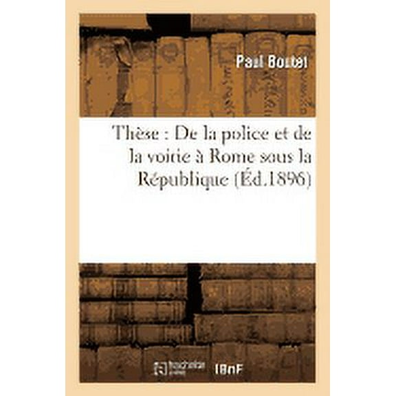 Sciences Sociales: Thèse: de la Police Et de la Voirie À Rome Sous La République (Paperback)