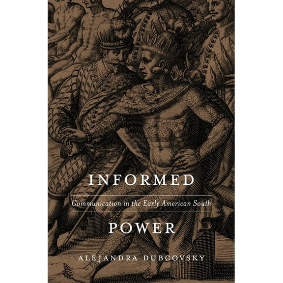 Informed Power: Communication in the Early American South, (Hardcover)