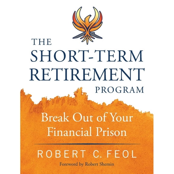 The Short-Term Retirement Program: Break Out of Your Financial Prison, (Paperback)