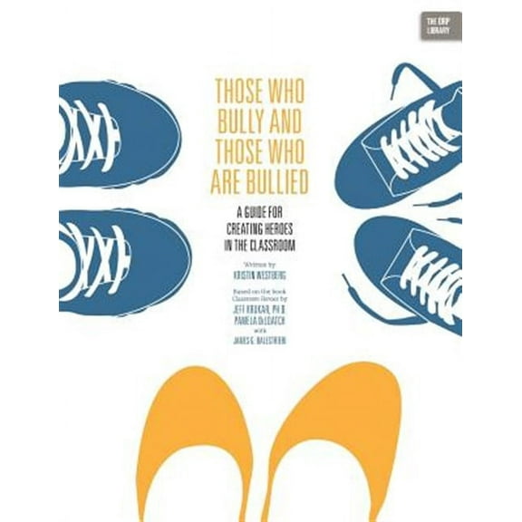 Those Who Bully and Those Who Are Bullied: A Guide for Creating Heroes in the Classroom
